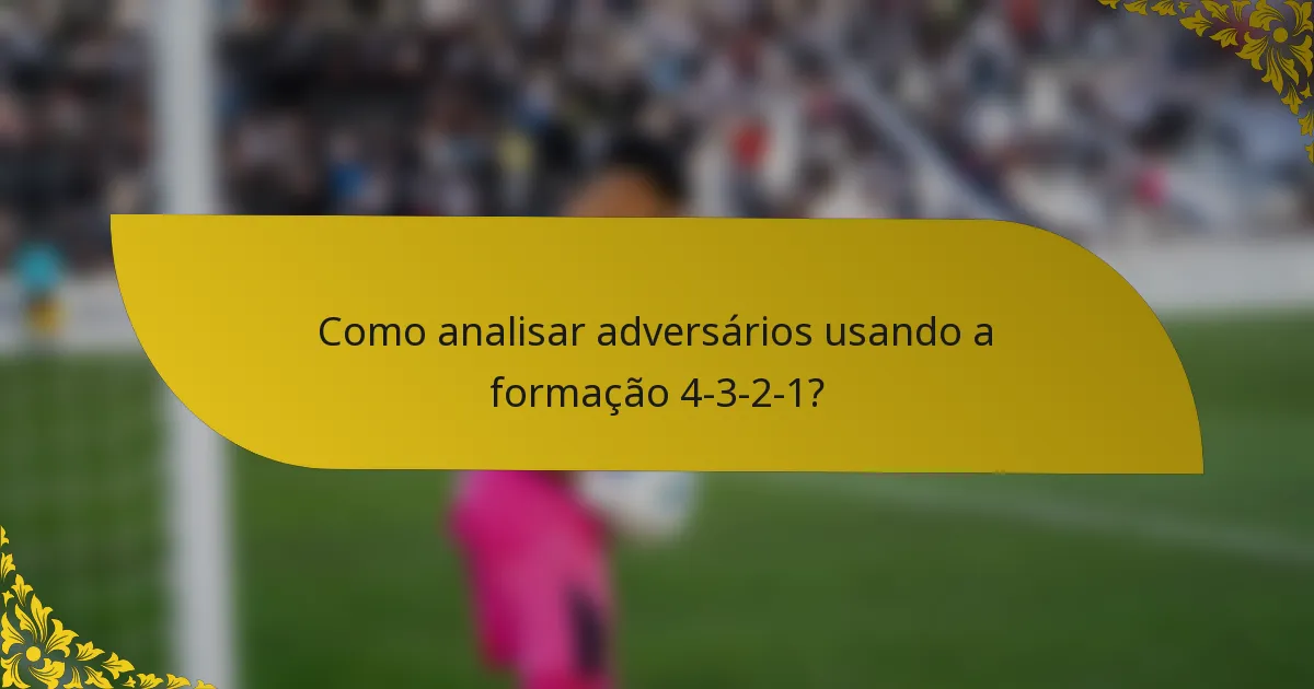 Como analisar adversários usando a formação 4-3-2-1?