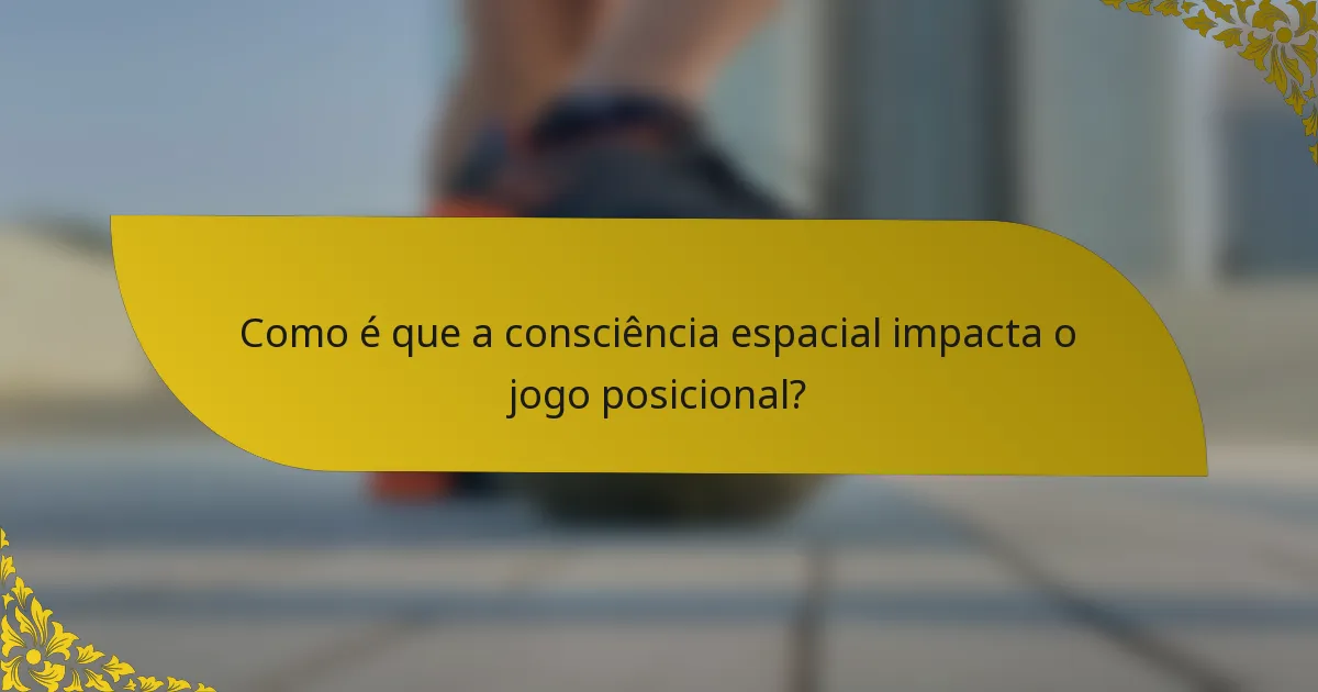 Como é que a consciência espacial impacta o jogo posicional?