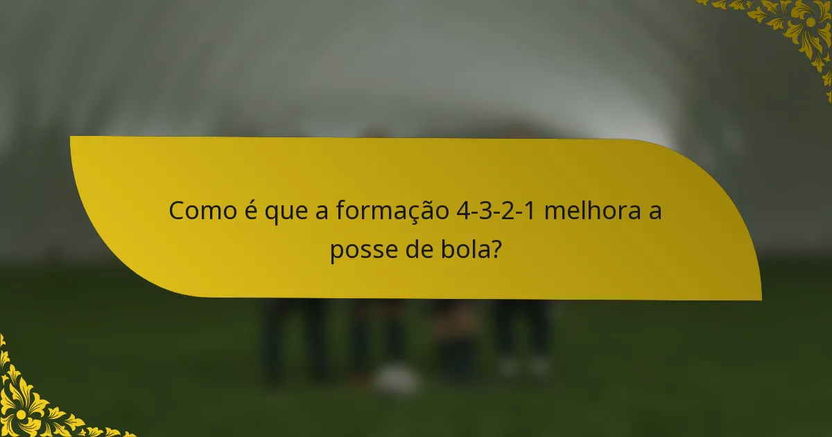 Como é que a formação 4-3-2-1 melhora a posse de bola?