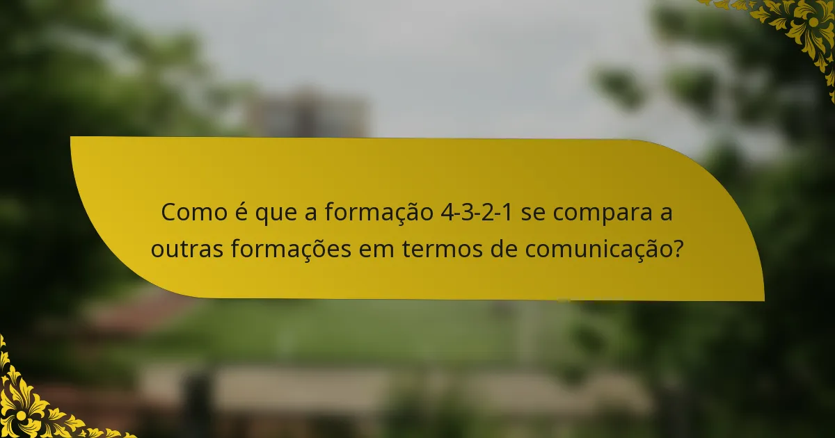 Como é que a formação 4-3-2-1 se compara a outras formações em termos de comunicação?