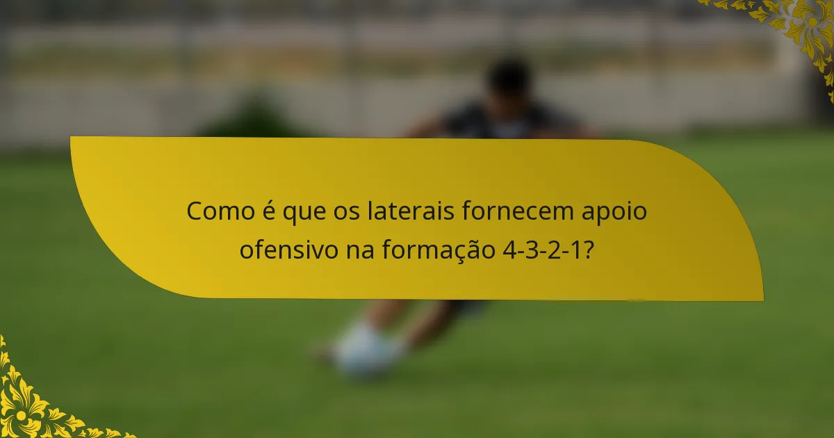 Como é que os laterais fornecem apoio ofensivo na formação 4-3-2-1?