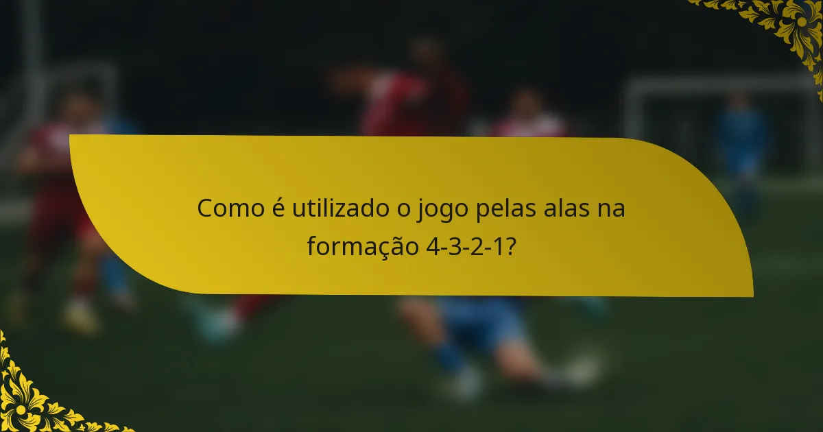 Como é utilizado o jogo pelas alas na formação 4-3-2-1?