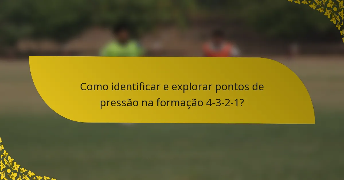 Como identificar e explorar pontos de pressão na formação 4-3-2-1?