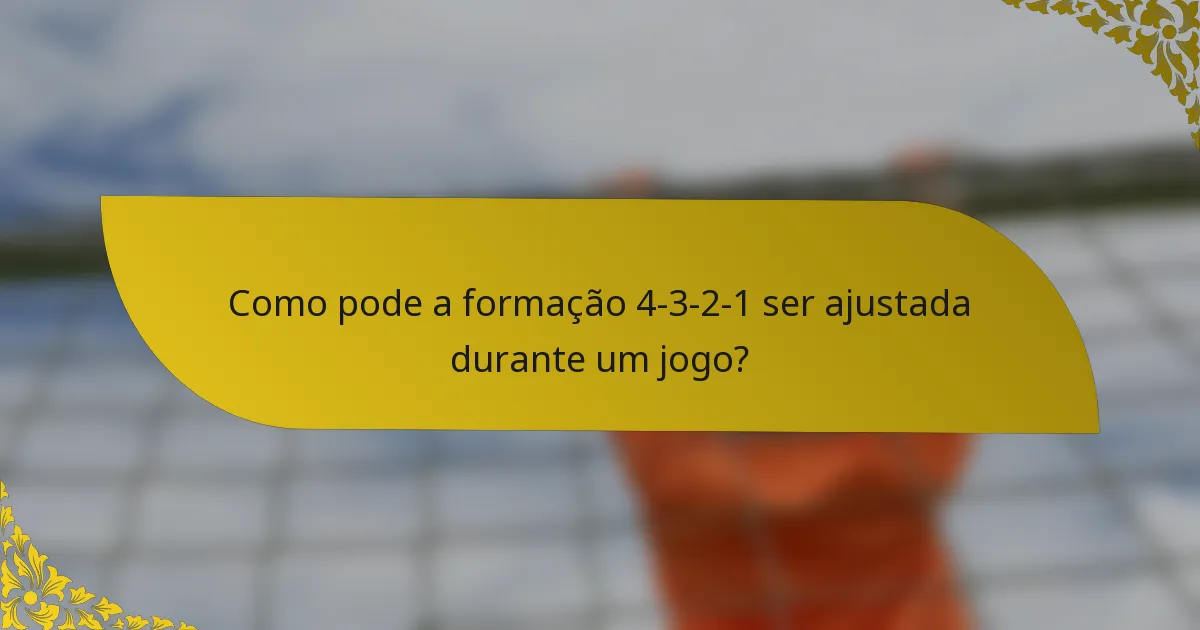 Como pode a formação 4-3-2-1 ser ajustada durante um jogo?