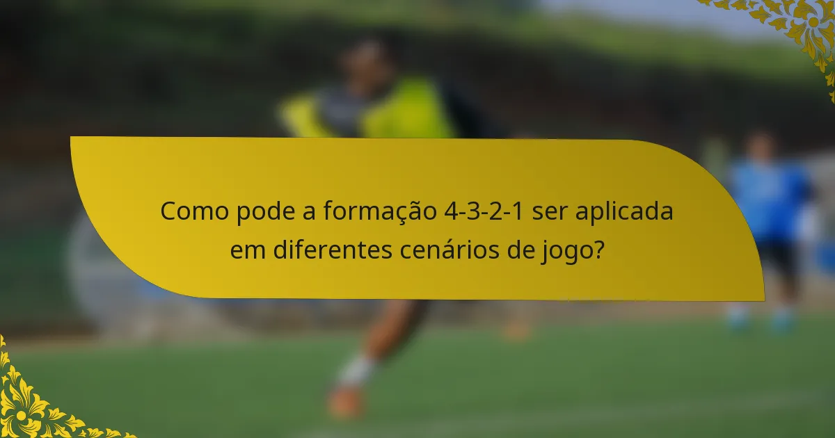 Como pode a formação 4-3-2-1 ser aplicada em diferentes cenários de jogo?