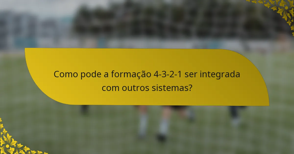 Como pode a formação 4-3-2-1 ser integrada com outros sistemas?