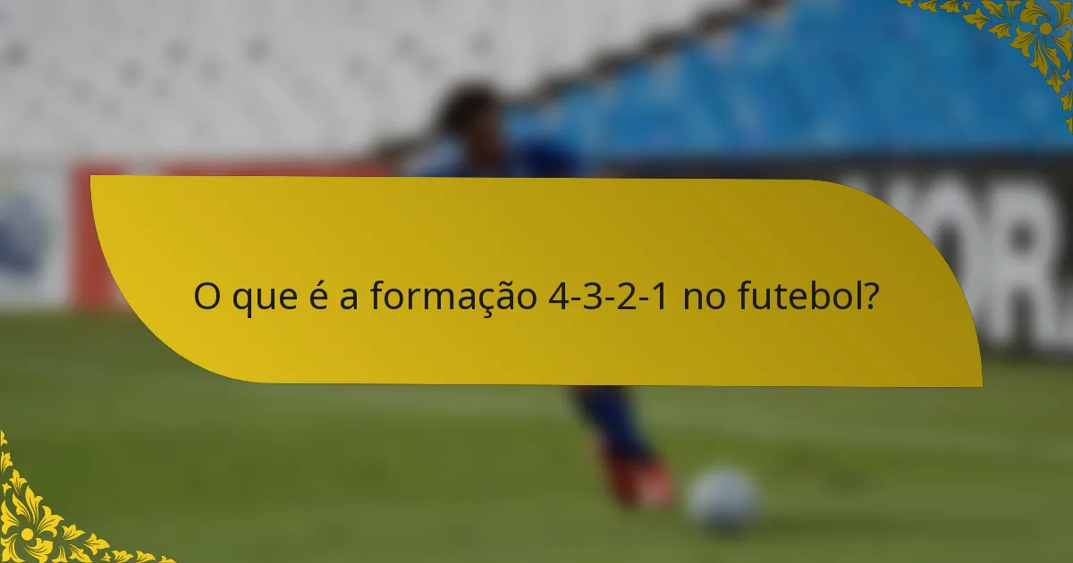 O que é a formação 4-3-2-1 no futebol?