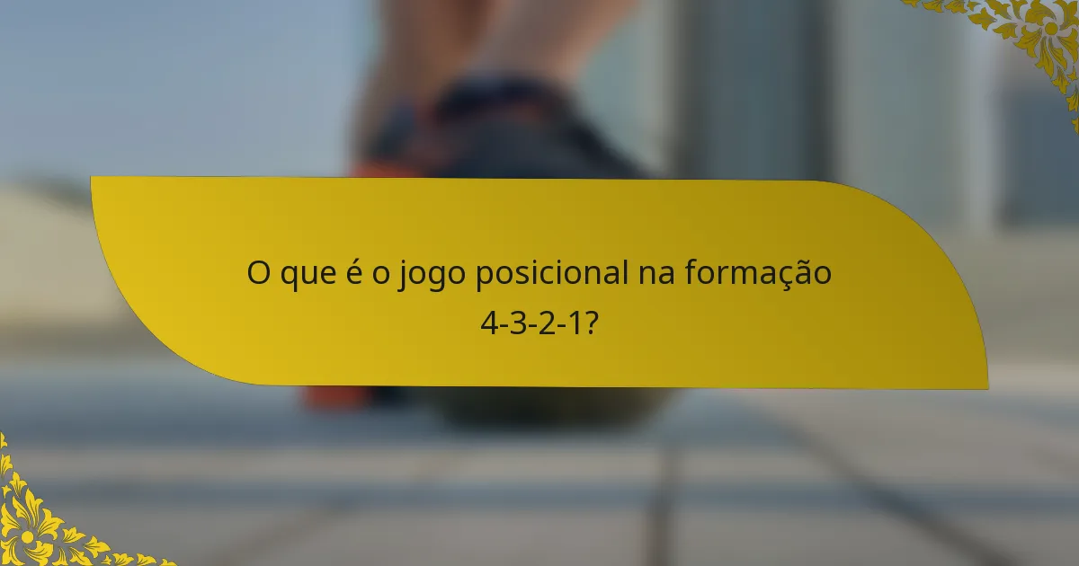 O que é o jogo posicional na formação 4-3-2-1?