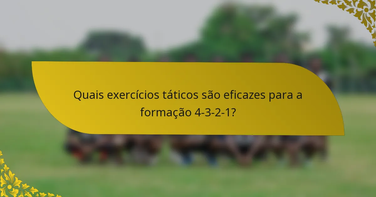 Quais exercícios táticos são eficazes para a formação 4-3-2-1?