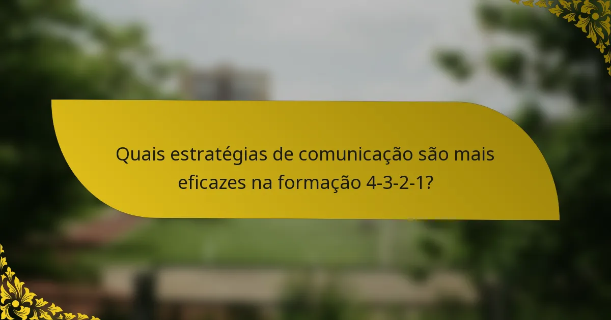 Quais estratégias de comunicação são mais eficazes na formação 4-3-2-1?