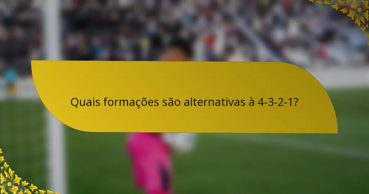 Quais formações são alternativas à 4-3-2-1?