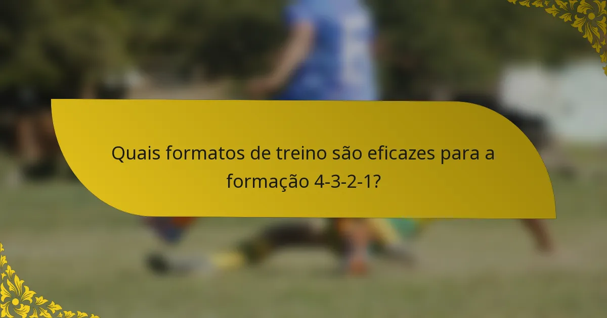 Quais formatos de treino são eficazes para a formação 4-3-2-1?