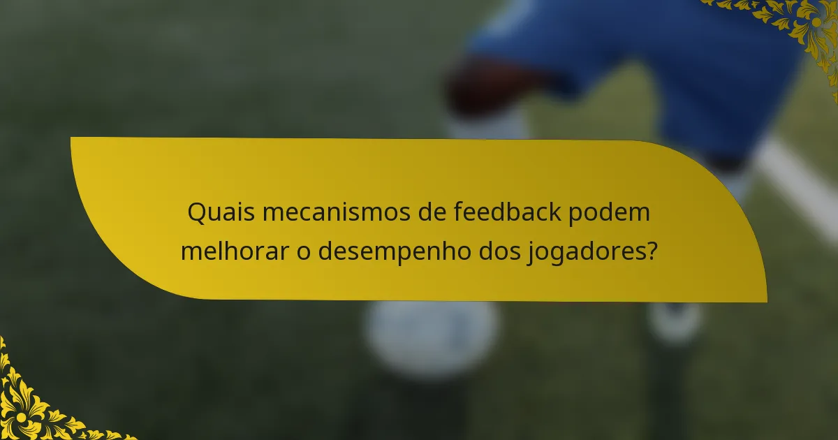 Quais mecanismos de feedback podem melhorar o desempenho dos jogadores?