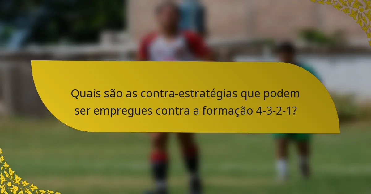 Quais são as contra-estratégias que podem ser empregues contra a formação 4-3-2-1?