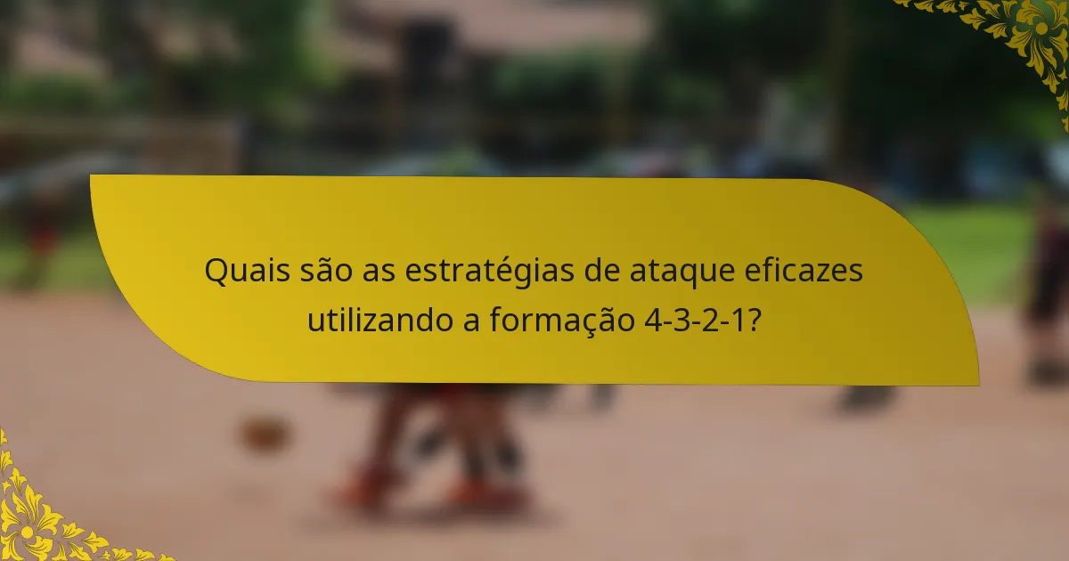 Quais são as estratégias de ataque eficazes utilizando a formação 4-3-2-1?