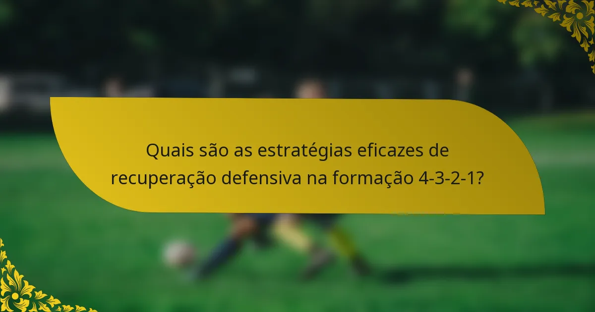 Quais são as estratégias eficazes de recuperação defensiva na formação 4-3-2-1?