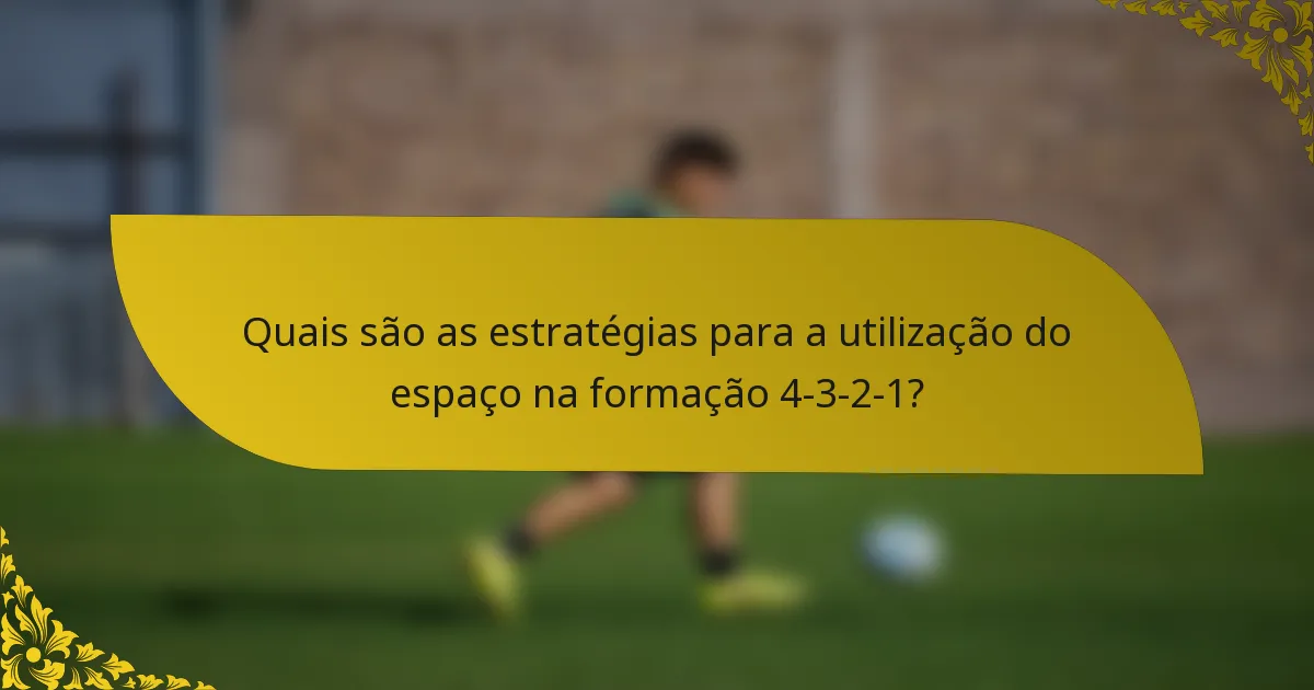 Quais são as estratégias para a utilização do espaço na formação 4-3-2-1?