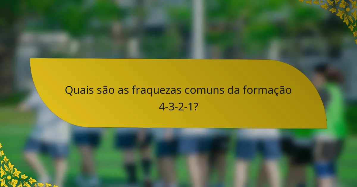 Quais são as fraquezas comuns da formação 4-3-2-1?