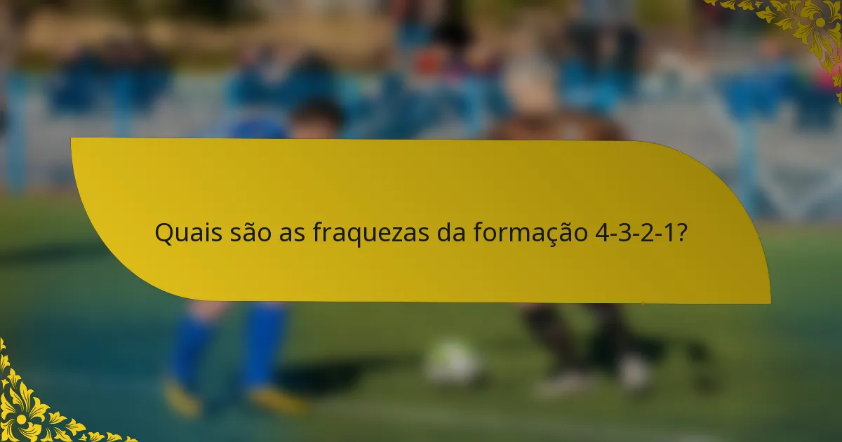 Quais são as fraquezas da formação 4-3-2-1?