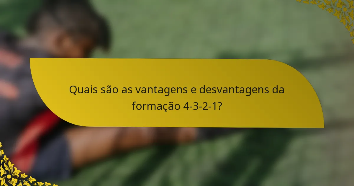 Quais são as vantagens e desvantagens da formação 4-3-2-1?