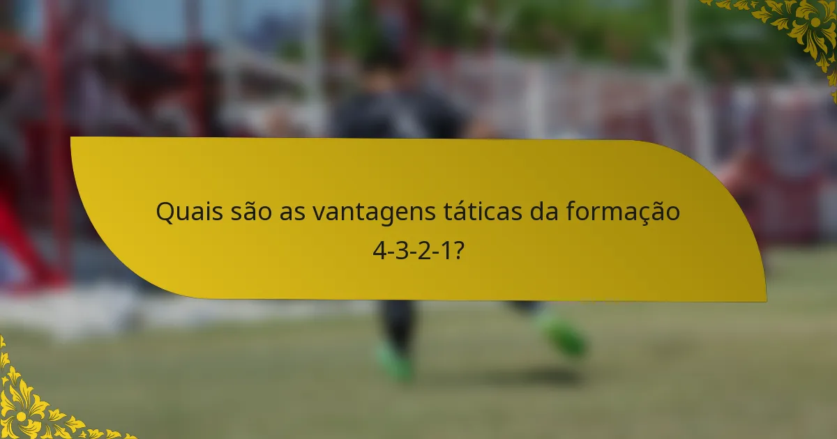 Quais são as vantagens táticas da formação 4-3-2-1?