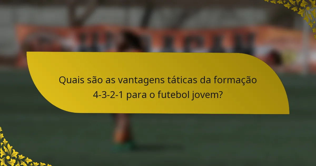 Quais são as vantagens táticas da formação 4-3-2-1 para o futebol jovem?