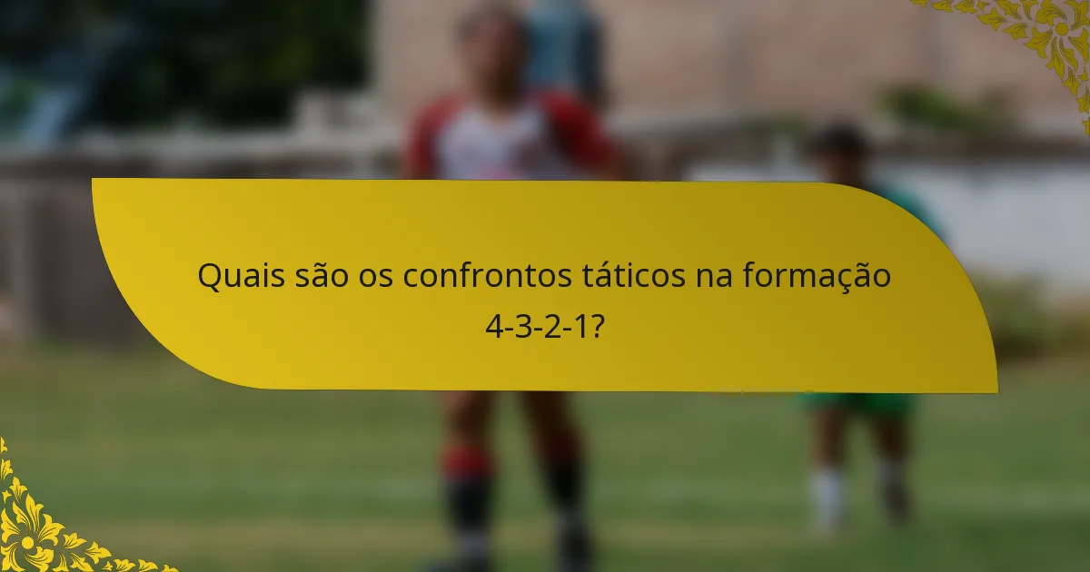 Quais são os confrontos táticos na formação 4-3-2-1?
