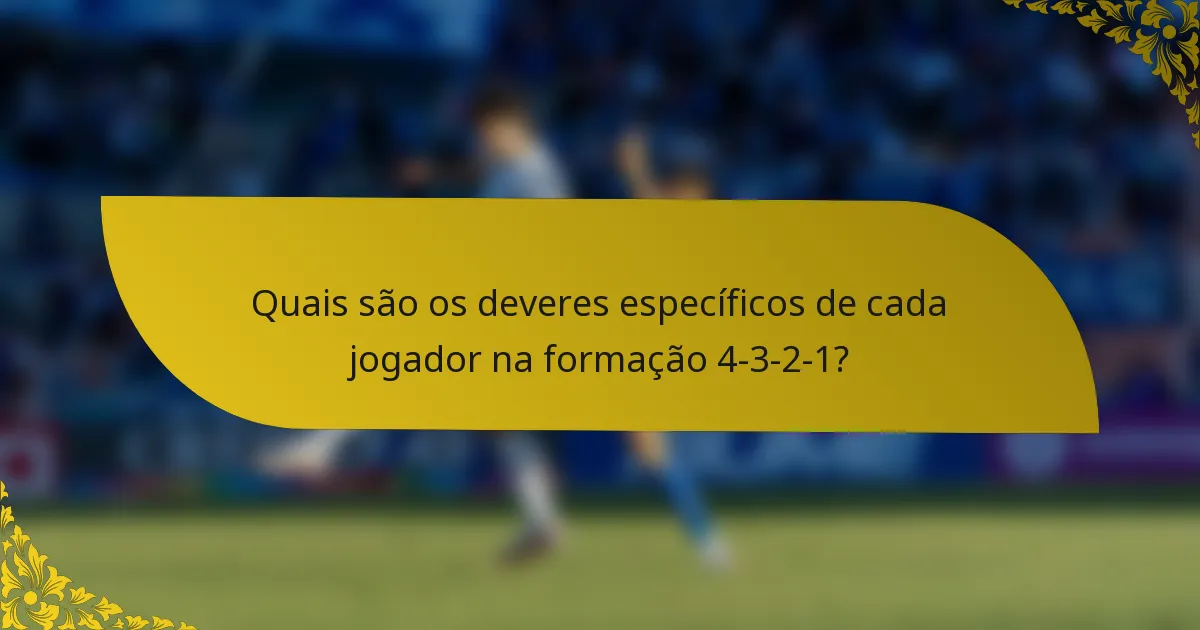 Quais são os deveres específicos de cada jogador na formação 4-3-2-1?