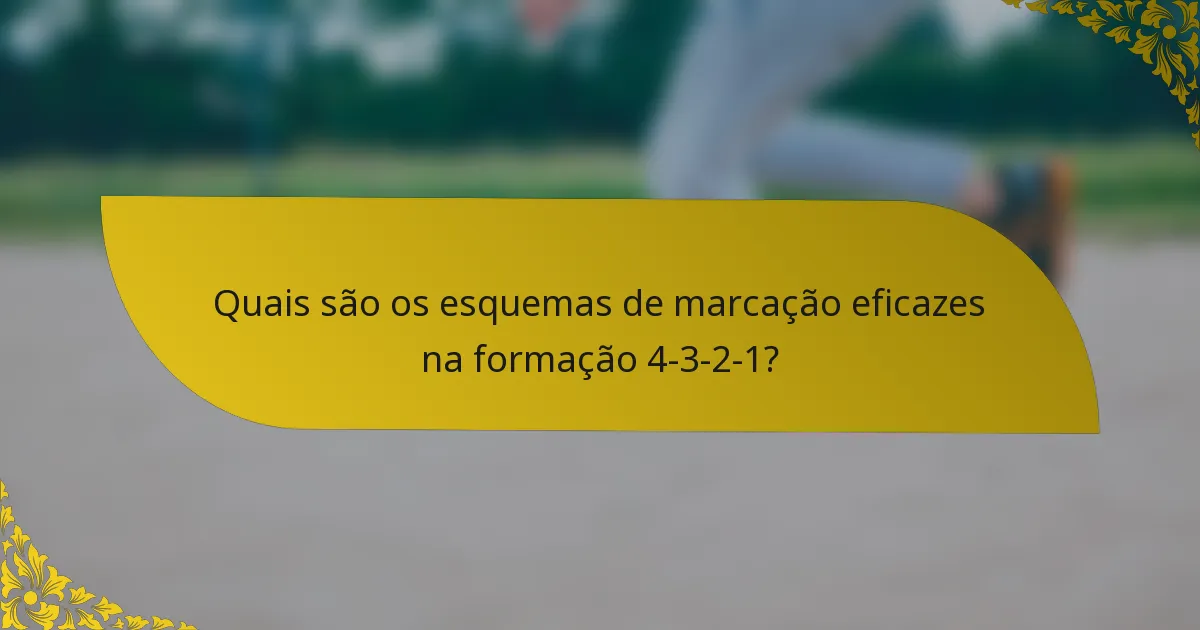 Quais são os esquemas de marcação eficazes na formação 4-3-2-1?