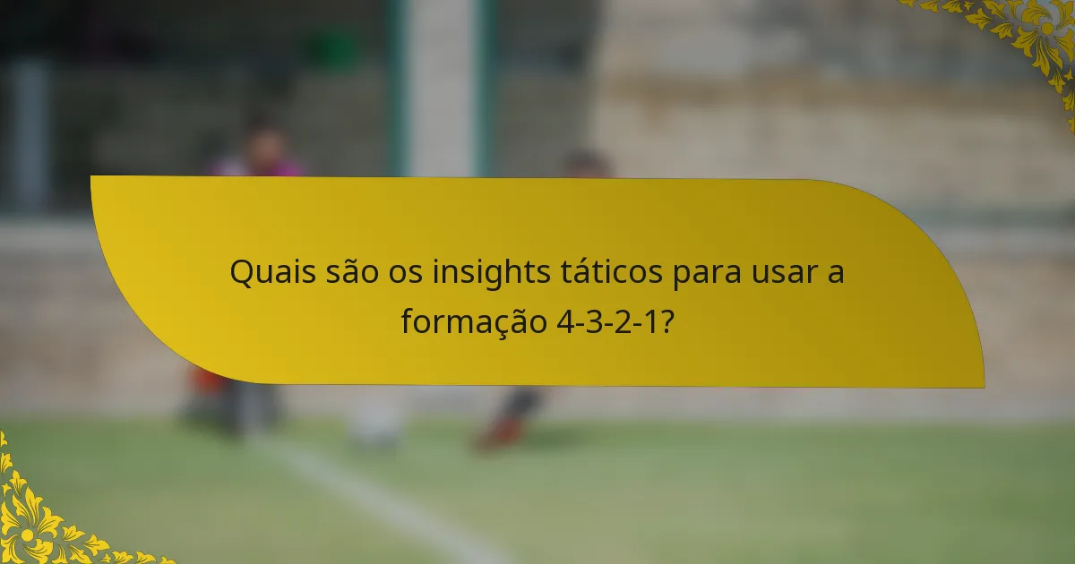Quais são os insights táticos para usar a formação 4-3-2-1?