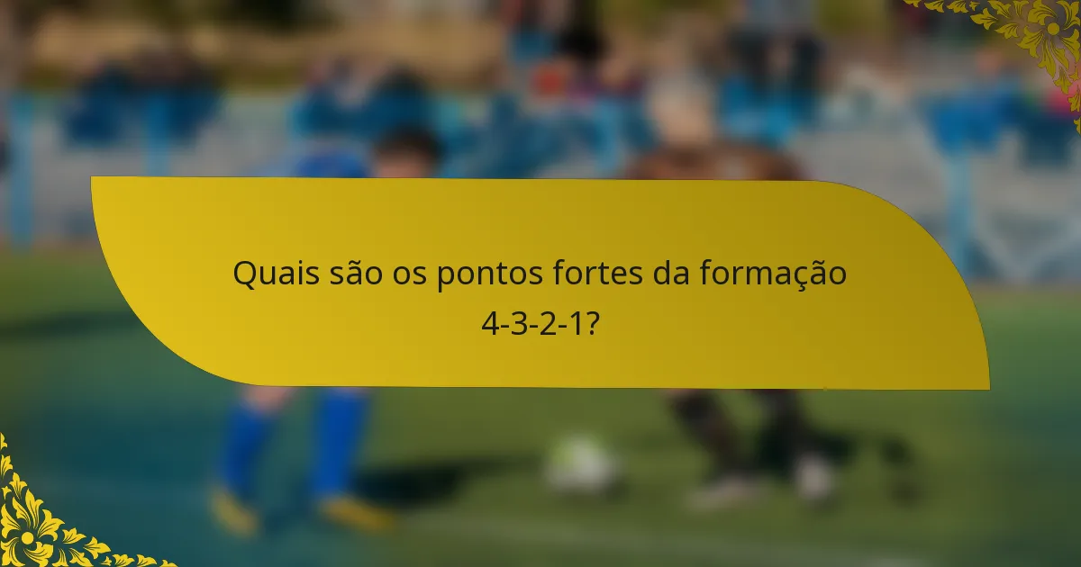 Quais são os pontos fortes da formação 4-3-2-1?
