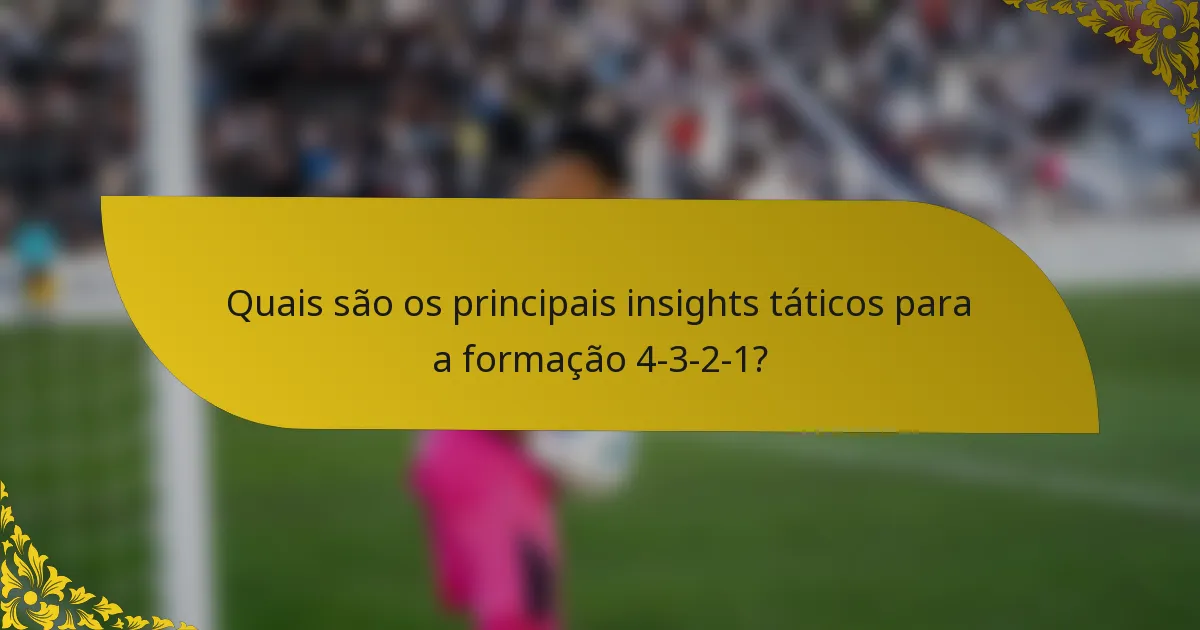Quais são os principais insights táticos para a formação 4-3-2-1?