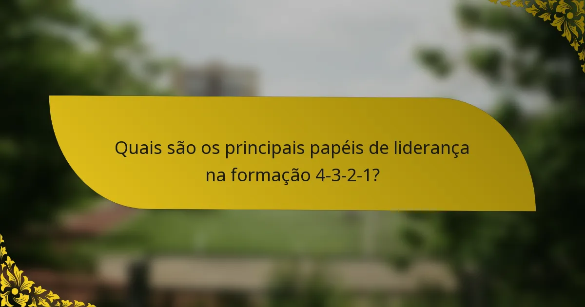 Quais são os principais papéis de liderança na formação 4-3-2-1?