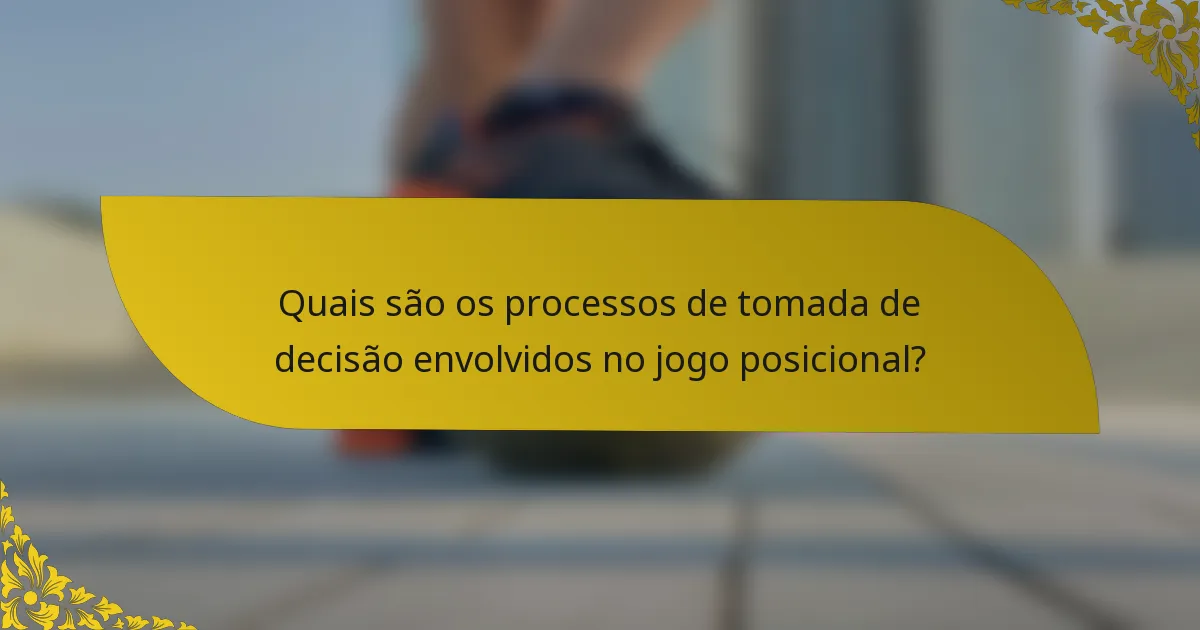 Quais são os processos de tomada de decisão envolvidos no jogo posicional?