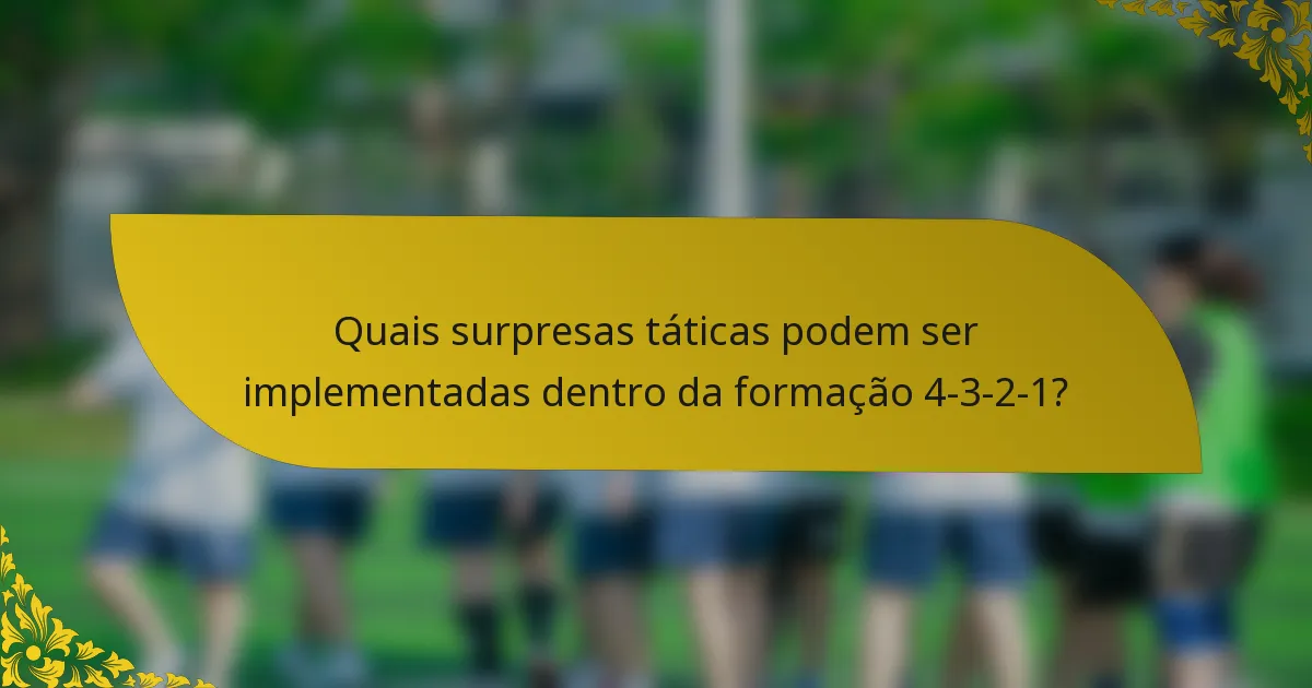 Quais surpresas táticas podem ser implementadas dentro da formação 4-3-2-1?