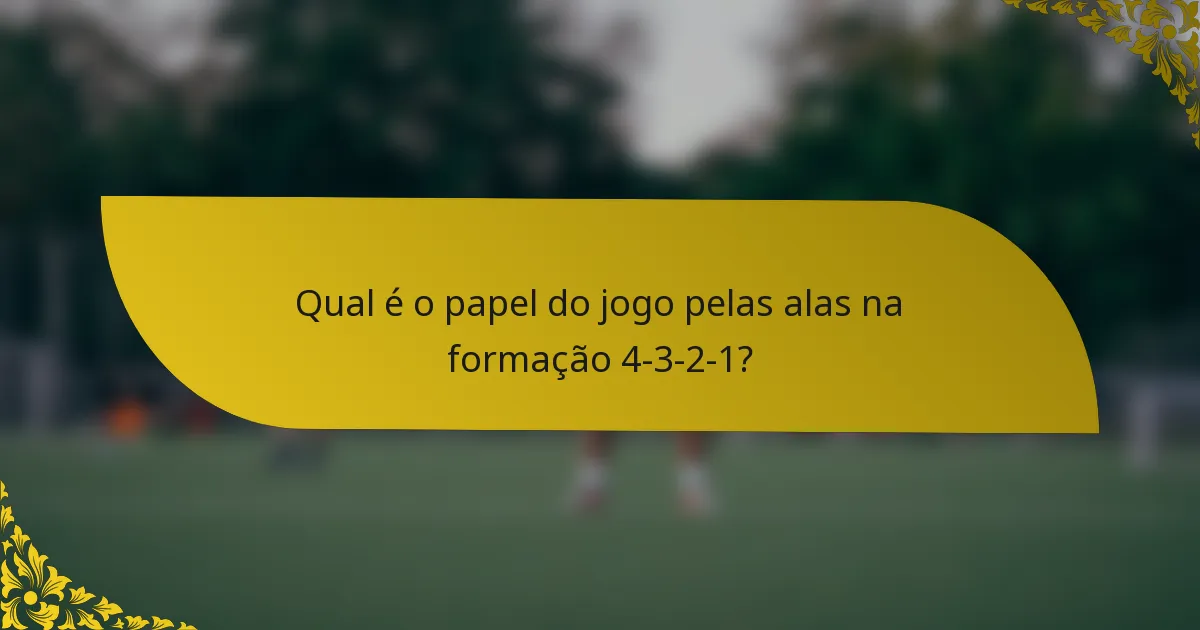 Qual é o papel do jogo pelas alas na formação 4-3-2-1?