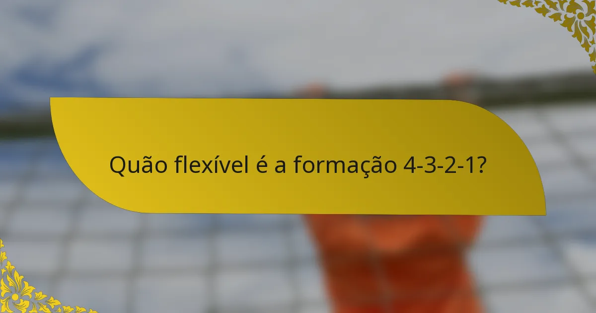Quão flexível é a formação 4-3-2-1?